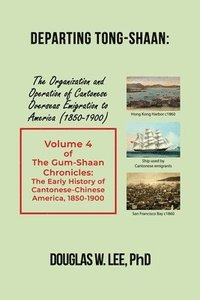 bokomslag Departing Tong-Shaan: Volume 4 The Gum-Shaan Chronicles: The Early History of Cantonese-Chinese America, 1850-1900