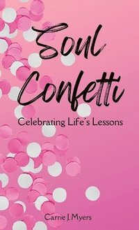 bokomslag Soul Confetti: Celebrating Life's Lessons