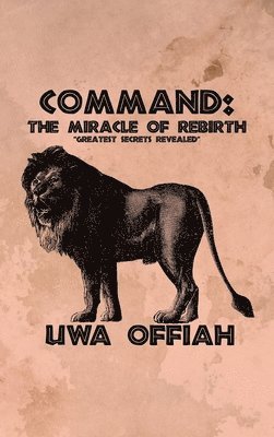 Uwa Offiah - Command: The Miracle of Rebirth, Inbunden