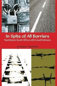 bokomslag In Spite of All Barriers: Teaching in South Africa with Lowell Johnson