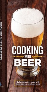 bokomslag Cooking with Beer: Delicious Recipes Made with Lager, Pale Ale, Stout and More