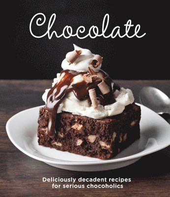 Chocolate: Delicious Recipes for Serious Chocoholics 1