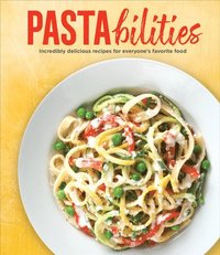 bokomslag Pastabilities: Incredibly Delicious Recipes for Everyone's Favorite Food