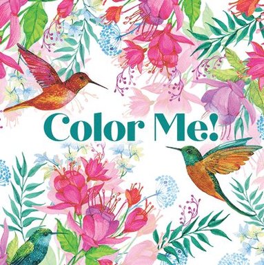 bokomslag Color Me! (Beautiful Images of Hummingbirds, Flowers, Gardens, Butterflies, and More - With Quotes!) (Keepsake Coloring Books)