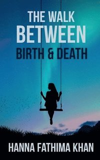 bokomslag The Walk Between Birth And Death