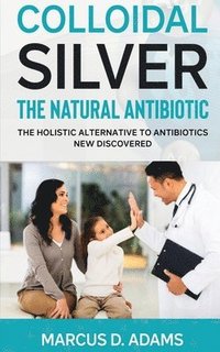 bokomslag Colloidal Silverthe Natural Antibiotic