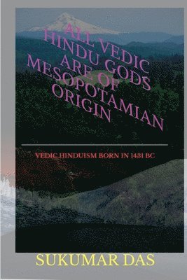 All Vedic Hindu Gods are of Mesopotamian Origin 1