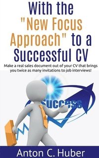 bokomslag With the &quot;New Focus Approach&quot; to a Successful CV