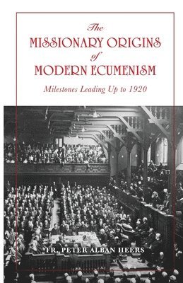Peter Heers - Missionary Origins of Modern Ecumenism, Häftad