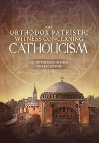 bokomslag The Orthodox Patristic Witness Concerning Catholicism