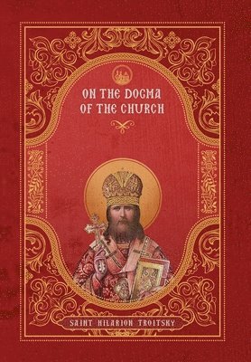 St Hilarion Troitsky - On the Dogma of the Church, Inbunden