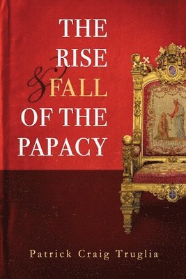 bokomslag The Rise and Fall of the Papacy