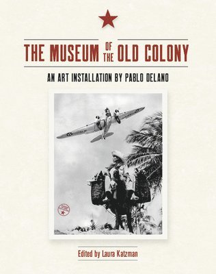 bokomslag The Museum of the Old Colony: An Art Installation by Pablo Delano