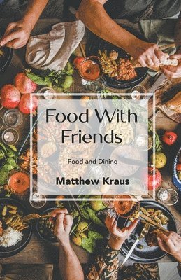 Matthew Kraus - Food with Friends, Häftad