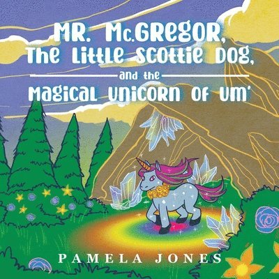 MR. Mc.GREGOR, THE LITTLE SCOTTIE DOG, AND THE MAGICAL UNICORN OF UM' 1