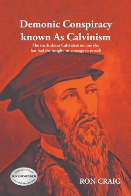 Ron Craig - Demonic Conspiracy Known As Calvinism, Häftad