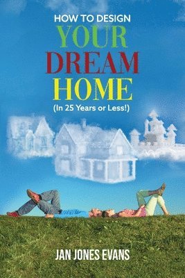 bokomslag HOW TO DESIGN YOUR DREAM HOME (In 25 Years or Less!)