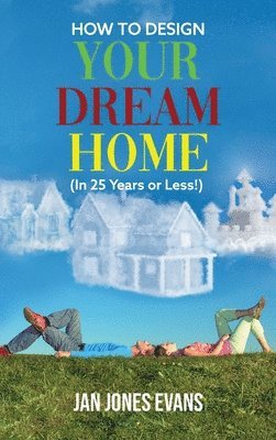 bokomslag HOW TO DESIGN YOUR DREAM HOME (In 25 Years or Less!)