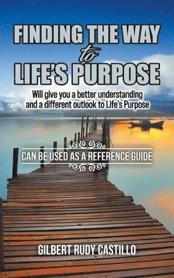 Gilbert Rudy Castillo - Finding the Way to Life's Purpose, Inbunden
