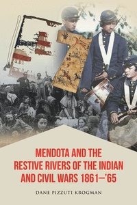 bokomslag Mendota and the Restive Rivers of the Indian and Civil Wars 1861-'65