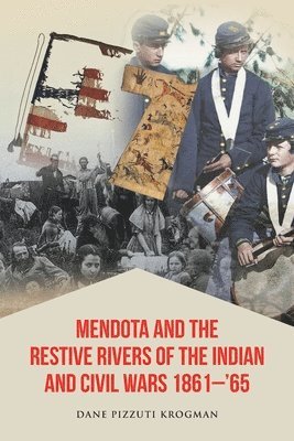 bokomslag Mendota and the Restive Rivers of the Indian and Civil Wars 1861-'65