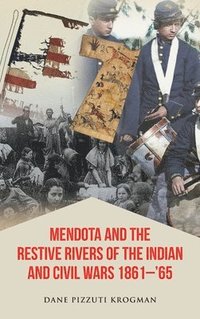 bokomslag Mendota and the Restive Rivers of the Indian and Civil Wars 1861-'65