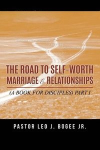 bokomslag The Road to Self-Worth Marriage and Relationships