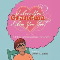 bokomslag I Love You Grandma... I Love You Too!