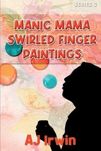 bokomslag Manic Mama Swirled Finger Paintings