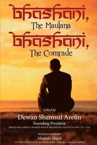 bokomslag Bhashani, the Maulana Bhashani, the Comrade