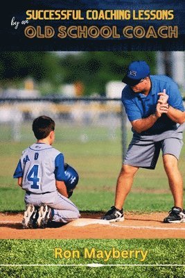 Successful Coaching Lessons by an Old School Coach 1