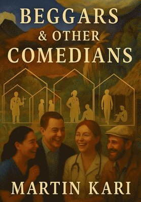 Martin Kari - Beggars and other Comedians, Inbunden