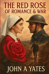 bokomslag The Red Rose of Romance & War