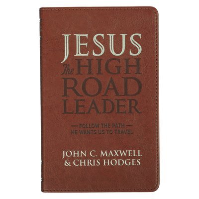 John C Maxwell, Chris Hodges - Jesus the High Road Leader, Inbunden
