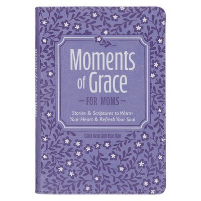 Carol Kent, Ellie Kay - Moments of Grace for Moms, Inbunden