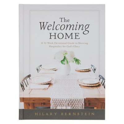 Hilary Bernstein - The Welcoming Home: A 52-Week Devotional Guide to Showing Hospitality for God's Glory, Inbunden