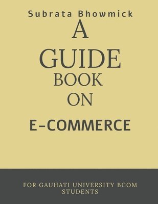 Subrata Bhowmick, Bhowmick,Subrata - Guide Book on E-Commerce, Häftad