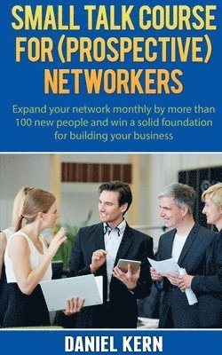 Daniel Kern - Small talk course for (prospective) networkers, Häftad