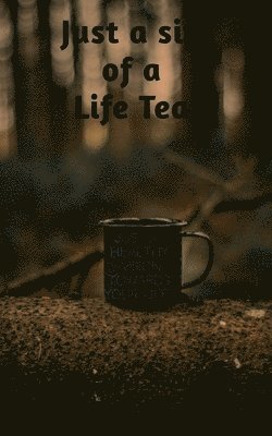 Just a Sip of a Life Tea