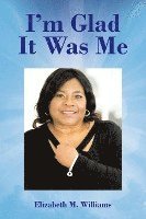 Elizabeth M Williams, Elizabeth M. Williams, M. Williams,Elizabeth - I'm Glad It Was Me, Häftad