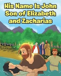 bokomslag His Name Is John Son of Elizabeth and Zacharias