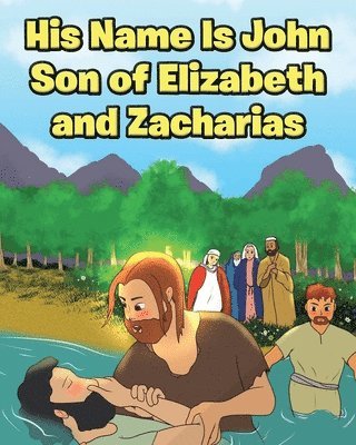 bokomslag His Name Is John Son of Elizabeth and Zacharias