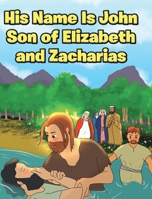 bokomslag His Name Is John Son of Elizabeth and Zacharias
