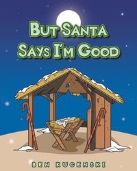 bokomslag But Santa Says I'm Good