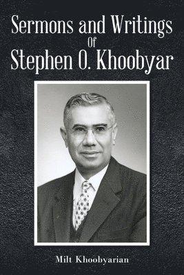 Sermons And Writings of Stephen O. Khoobyar 1