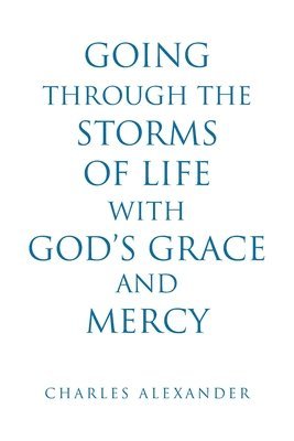Going Through the Storms of Life with God's Grace and Mercy 1