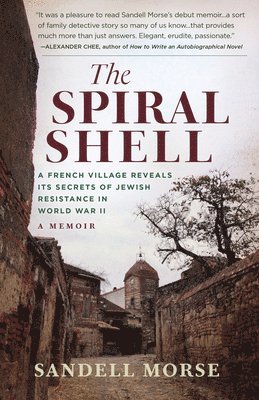 The Spiral Shell: A French Village Reveals Its Secrets of Jewish Resistance in World War II 1