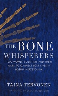 bokomslag The Bone Whisperers: Two Women Scientists and Their Work to Connect Lost Lives in Bosnia-Herzegovina