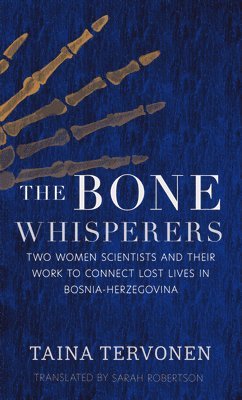 bokomslag The Bone Whisperers: Two Women Scientists and Their Work to Connect Lost Lives in Bosnia-Herzegovina