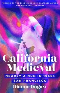bokomslag California Medieval: Nearly a Nun in 1960s San Francisco